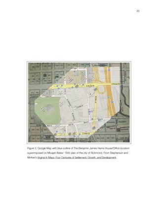 20




Figure 2. Google Map with blue outline of The Benjamin James Harris House/Clifton location
superimposed on Micajah ...