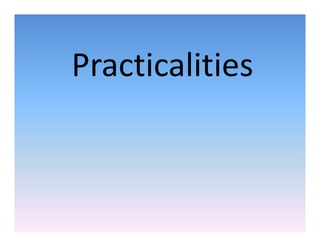 Practicalities
 