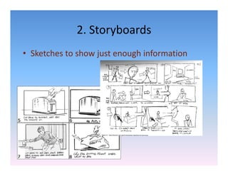 2. Storyboards
             2. Storyboards
• Sketches to show just enough information
  Sketches to show just enough information
 