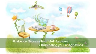 Illustration Services from MAP Systems
- Illuminating your imaginations
 