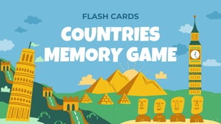 COUNTRIES
MEMORY GAME
FLASH CARDS
 