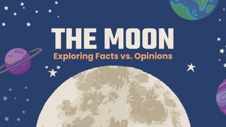 THE MOON
Exploring Facts vs. Opinions
 