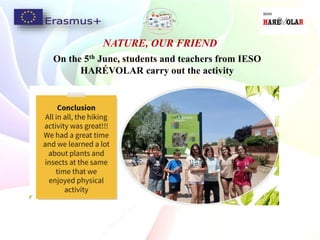 NATURE, OUR FRIEND
On the 5th June, students and teachers from IESO
HARÉVOLAR carry out the activity
 