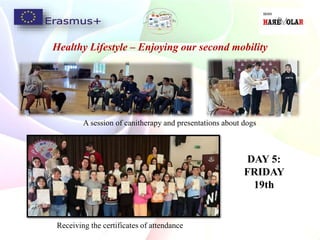 Healthy Lifestyle – Enjoying our second mobility
DAY 5:
FRIDAY
19th
A session of canitherapy and presentations about dogs
Receiving the certificates of attendance
 