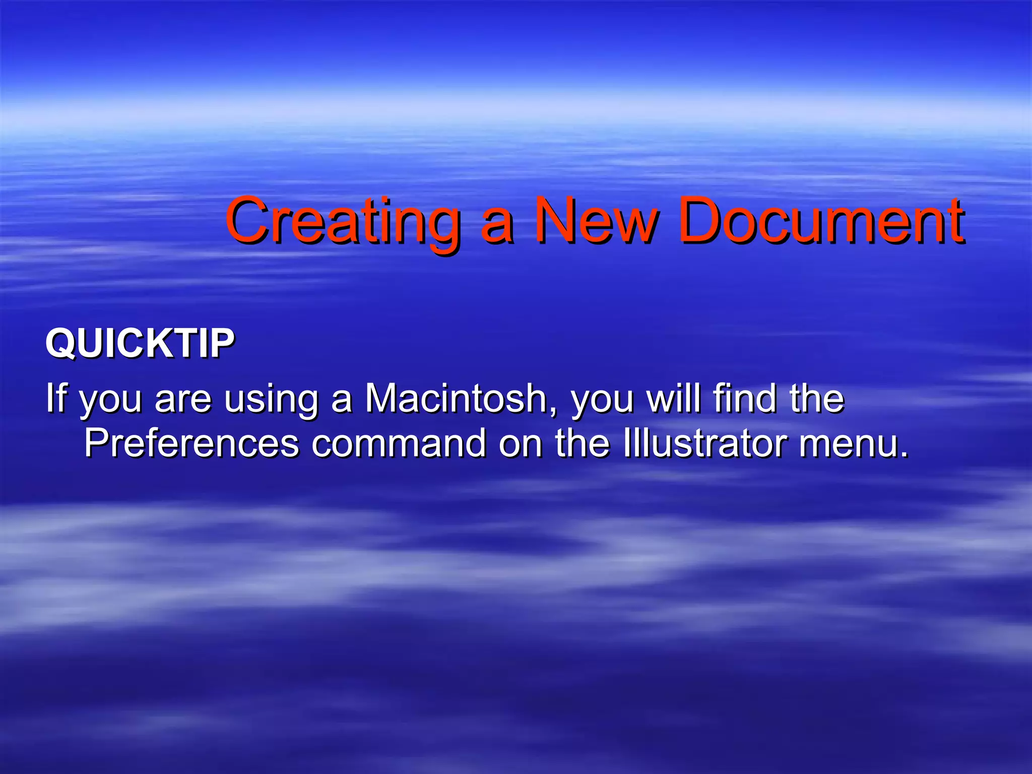 Creating a New Document QUICKTIP If you are using a Macintosh, you will find the Preferences command on the Illustrator menu. 