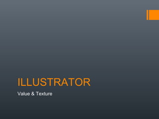 ILLUSTRATOR
Value & Texture
 
