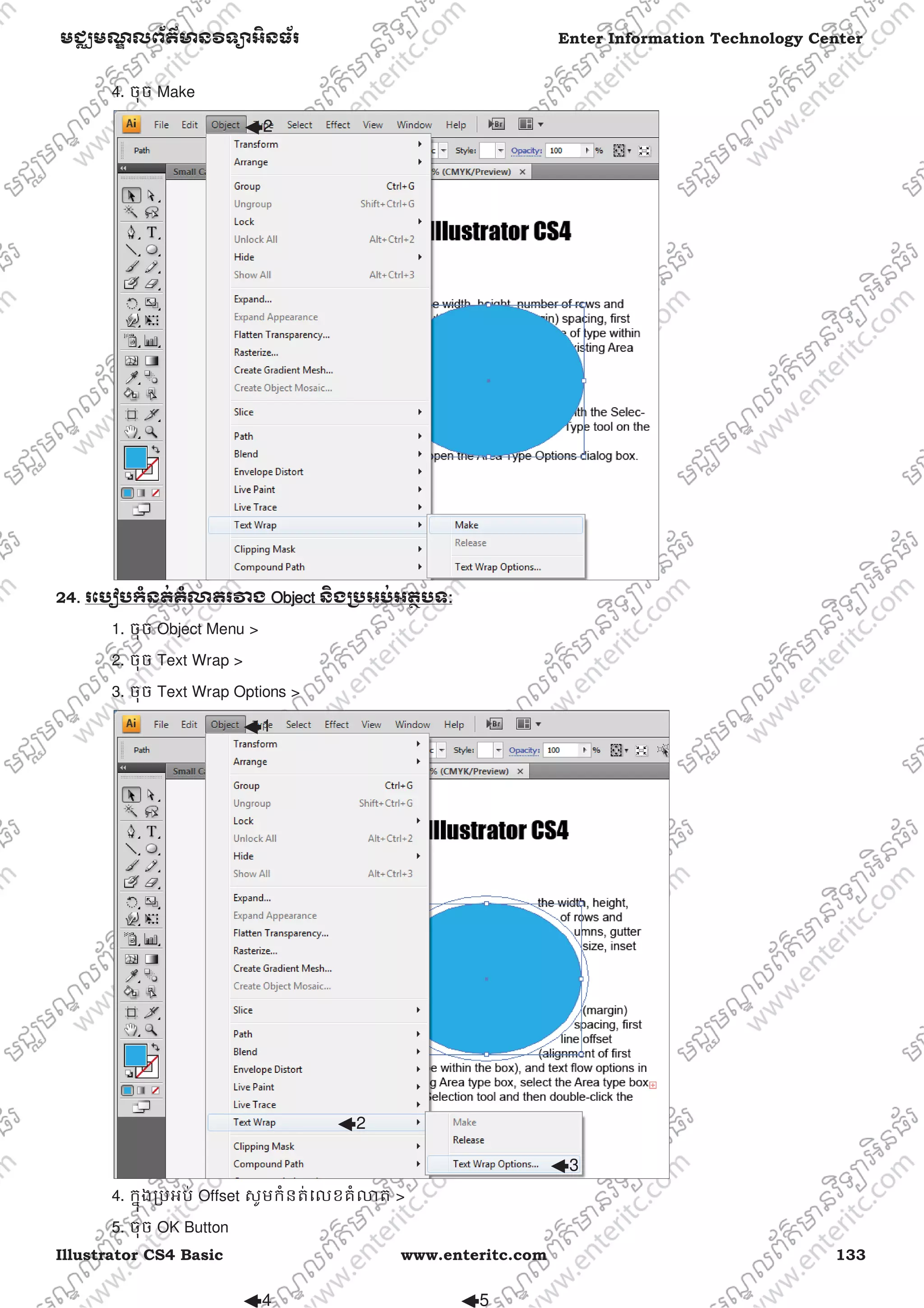 Illustrator CS4 Basic www.enteritc.com 133
មជƆមណƋ លព័ត៌ǋន˛ទǚអ˫នធ័រ Enter Information Technology Center
4. ចុច Make
24.. រេបȢបកំនត់គំǎតរǏង OObject ន˫ងƙ˯អប់អតƏបទ::
1. ចុច Object Menu >
2. ចុច Text Wrap >
3. ចុច Text Wrap Options >
4. កƒុងƙបអប់ Offset សូមកំនត់េលខគំǎត >
5. ចុច OK Button
2
1
2
3
4 5
 