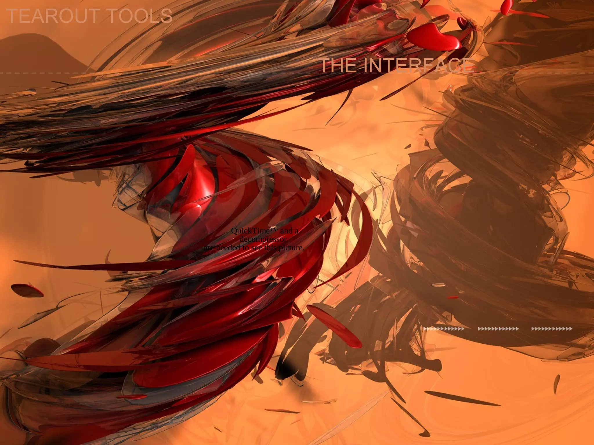 THE INTERFACE
QuickTime™ and a
decompressor
are needed to see this picture.
TEAROUT TOOLS
 