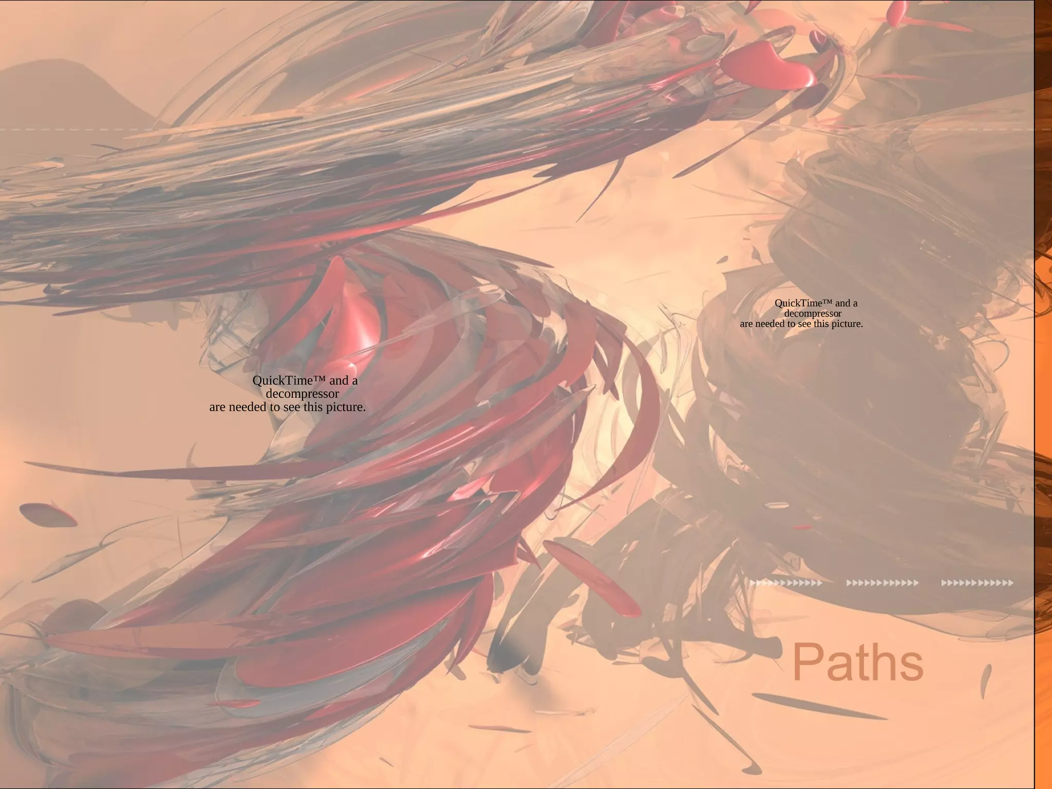 Paths
QuickTime™ and a
decompressor
are needed to see this picture.
QuickTime™ and a
decompressor
are needed to see this picture.
 