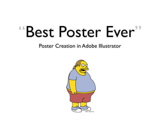 “Best Poster Ever”
Poster Creation in Adobe Illustrator
 