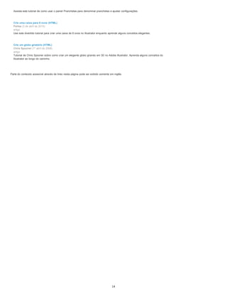 Assista este tutorial de como usar o painel Pranchetas para denominar pranchetas e ajustar configurações.
Crie uma caixa para 6 ovos (HTML)
PeHaa (3 de abril de 2010)
artigo
Use este divertido tutorial para criar uma caixa de 6 ovos no Illustrator enquanto aprende alguns conceitos elegantes.
Crie um globo giratório (HTML)
Chris Spooner (1º abril de 2008)
artigo
Tutorial de Chris Spooner sobre como criar um elegante globo girando em 3D no Adobe Illustrator. Aprenda alguns conceitos do
Illustrator ao longo do caminho.
Parte do conteúdo acessível através de links nesta página pode ser exibido somente em inglês.
14
 