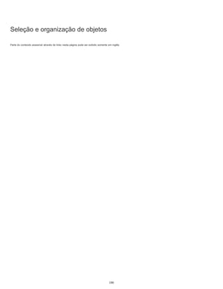 Seleção e organização de objetos
Parte do conteúdo acessível através de links nesta página pode ser exibido somente em inglês.
190
 