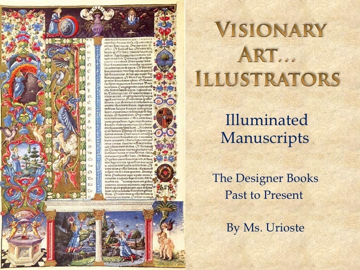 Illuminated Manuscripts  The Designer Books  Past to Present  By Ms. Urioste  