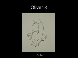 Oliver K Fly Guy 