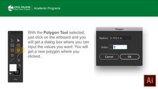 With the Polygon Tool selected,
just click on the artboard and you
will get a dialog box where you can
input the values you want. You will
get a new polygon where you
clicked.
 