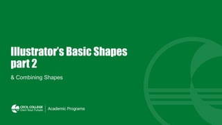 Illustrator’s Basic Shapes
part 2
& Combining Shapes
 