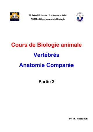 Université Hassan II – Mohammédia
FSTM – Département de Biologie
Cours de Biologie animale
Vertébrés
Anatomie Comparée
Partie 2
Pr. H. Messaouri
 