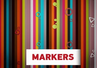 MARKERS
 