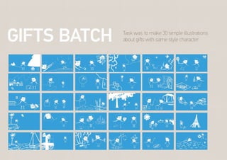 Task was: to make 30 simple illustrations
about giﬅs with same style character.GIFTS BATCH
 