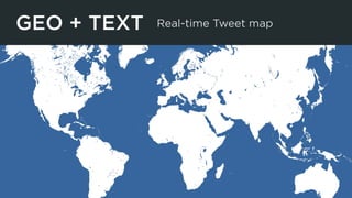 GEO + TEXT Real-time Tweet map
most
frequent
term
 