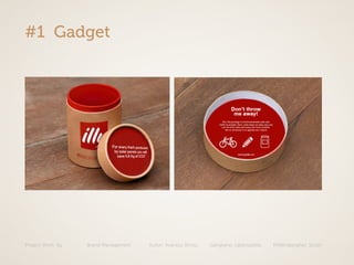 Project Work: illy Brand Managament Autori: Avarista, Brivio, Gangitano, Labbozzetta, Mittempergher, Scotti
#1 Gadget
 