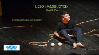 IL MALESSERE DEL BENESSERE
LICEO «JAMES JOYCE»
CLASSE 2^A
 