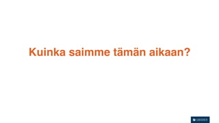 Kuinka saimme tämän aikaan?
 