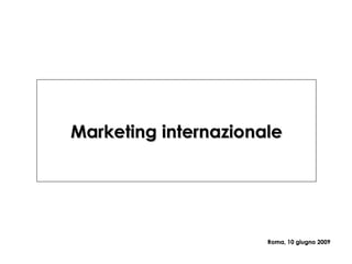 Marketing internazionale Roma, 10 giugno 2009 