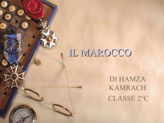 IL MAROCCO      DI HAMZA  KAMRACH  CLASSE 2°C 