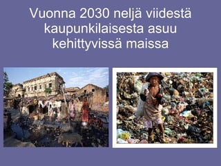 Vuonna 2030 neljä viidestä kaupunkilaisesta asuu kehittyvissä maissa 