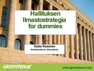 Hallituksen Ilmastostrategia  for dummies Kaisa Kosonen ilmastovastaava, Greenpeace 