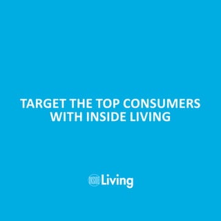 TARGET THE TOP CONSUMERS
    WITH INSIDE LIVING



          Living
 