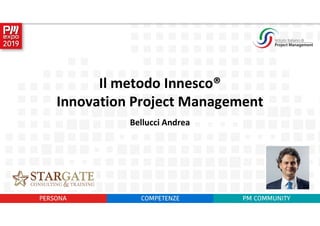 Bellucci Andrea
Il metodo Innesco®
Innovation Project Management
 