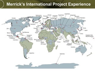 Merrick’s International Project Experience

PREXXXX 4

Copyright © 2010 Merrick & Company All rights reserved.

 