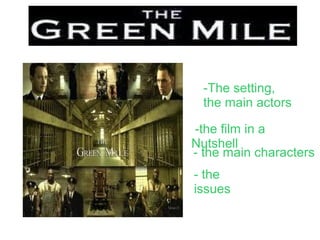 -The setting,
  the main actors

-the film in a
Nutshell
- the main characters
- the
issues
 