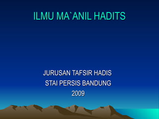 ILMU MA`ANIL HADITS JURUSAN TAFSIR HADIS  STAI PERSIS BANDUNG 2009 
