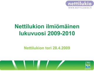 Nettilukion ilmiömäinen
 lukuvuosi 2009-2010

   Nettilukion tori 28.4.2009
 