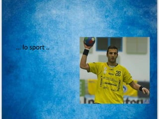 … lo sport ..
 