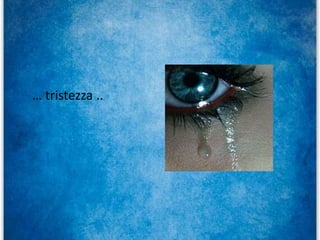 … tristezza ..
 