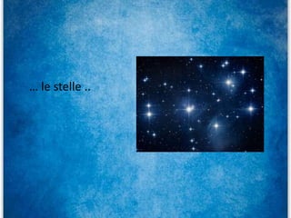 … le stelle ..
 