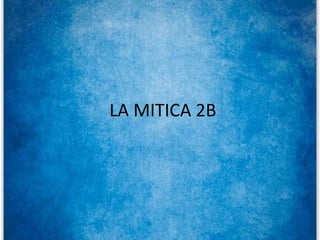LA MITICA 2B
 