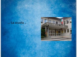 ... La scuola ..
 