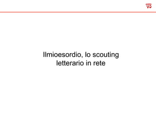 Ilmioesordio, lo scouting
letterario in rete
 