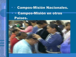 ·  Campos-Misión Nacionales.  ·  Campos-Misión en otros Países.   
