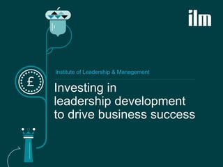 Institute of Leadership & Management


Investing in
leadership development
to drive business success
 