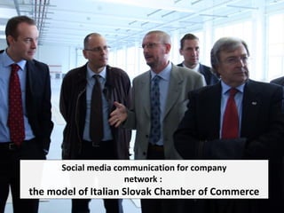 Social media communication for company
network :
the model of Italian Slovak Chamber of Commerce
 