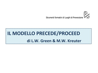IL MODELLO PRECEDE/PROCEED
di L.W. Green & M.W. Kreuter
 