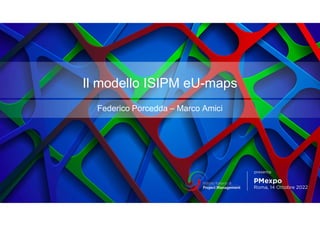 Il modello ISIPM eU-maps
Federico Porcedda – Marco Amici
 
