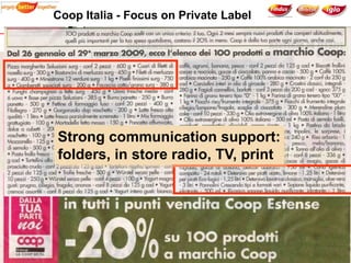Coop Italia - Focus on Private Label




     Strong communication support:
     folders, in store radio, TV, print




  ...