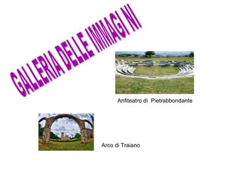 Anfiteatro di Pietrabbondante




Arco di Traiano
 